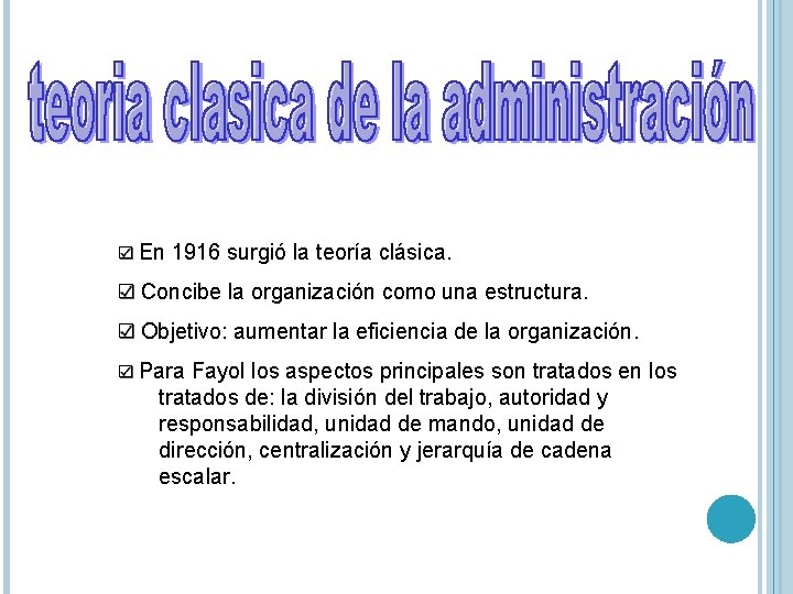 En 1916 surgió la teoría clásica. Concibe la organización como una estructura. Objetivo: aumentar