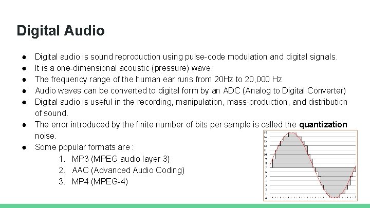 Digital Audio ● ● ● ● Digital audio is sound reproduction using pulse-code modulation