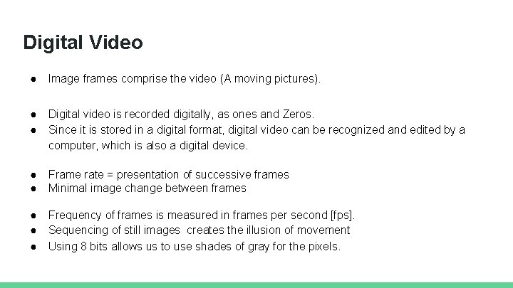 Digital Video ● Image frames comprise the video (A moving pictures). ● ● Digital