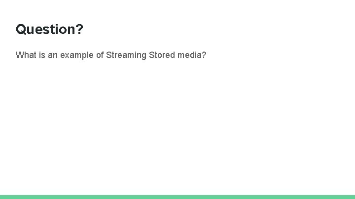 Question? What is an example of Streaming Stored media? 