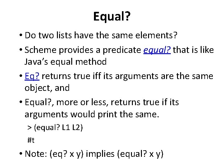 Equal? • Do two lists have the same elements? • Scheme provides a predicate