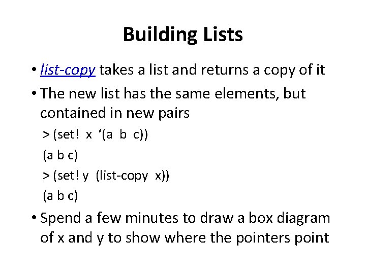 Building Lists • list-copy takes a list and returns a copy of it •
