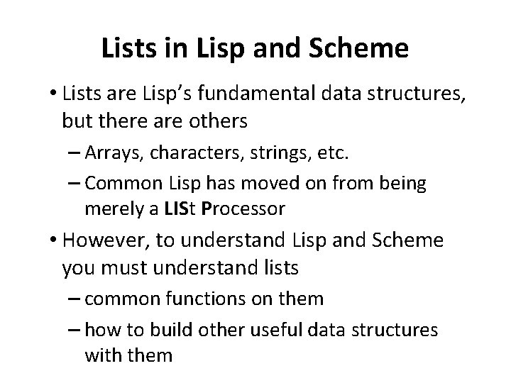 Lists in Lisp and Scheme • Lists are Lisp’s fundamental data structures, but there