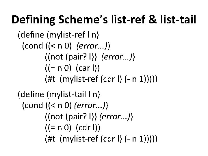 Defining Scheme’s list-ref & list-tail (define (mylist-ref l n) (cond ((< n 0) (error.