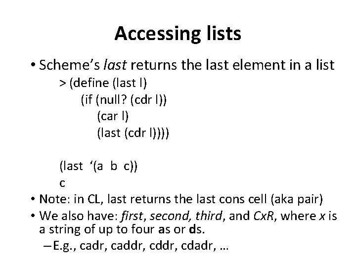 Accessing lists • Scheme’s last returns the last element in a list > (define Accessing lists • Scheme’s last returns the last element in a list > (define