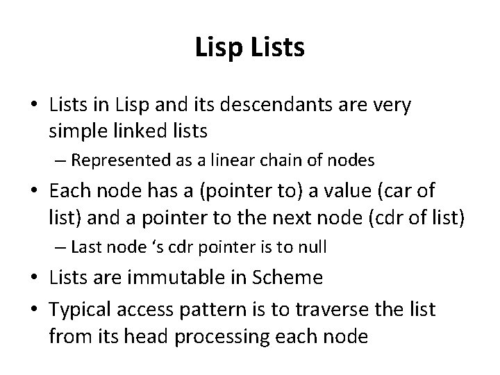 Lisp Lists • Lists in Lisp and its descendants are very simple linked lists