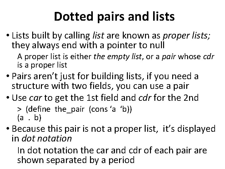 Dotted pairs and lists • Lists built by calling list are known as proper