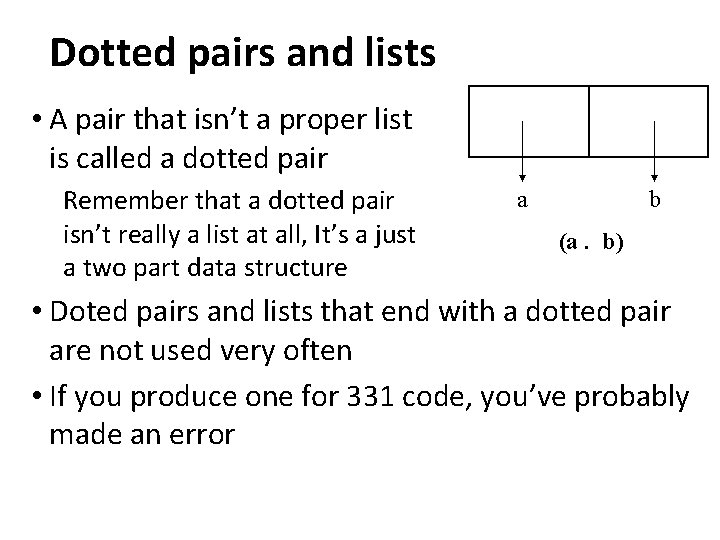 Dotted pairs and lists • A pair that isn’t a proper list is called