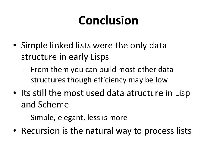 Conclusion • Simple linked lists were the only data structure in early Lisps –