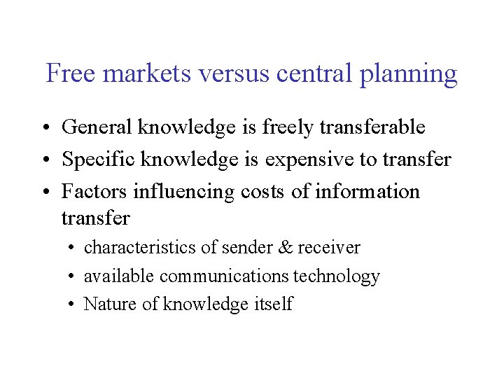 Free markets versus central planning • General knowledge is freely transferable • Specific knowledge