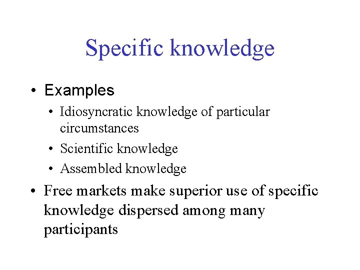 Specific knowledge • Examples • Idiosyncratic knowledge of particular circumstances • Scientific knowledge •