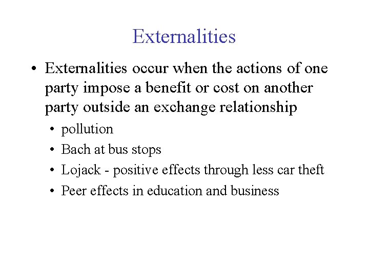 Externalities • Externalities occur when the actions of one party impose a benefit or