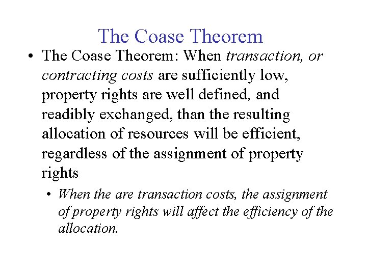 The Coase Theorem • The Coase Theorem: When transaction, or contracting costs are sufficiently