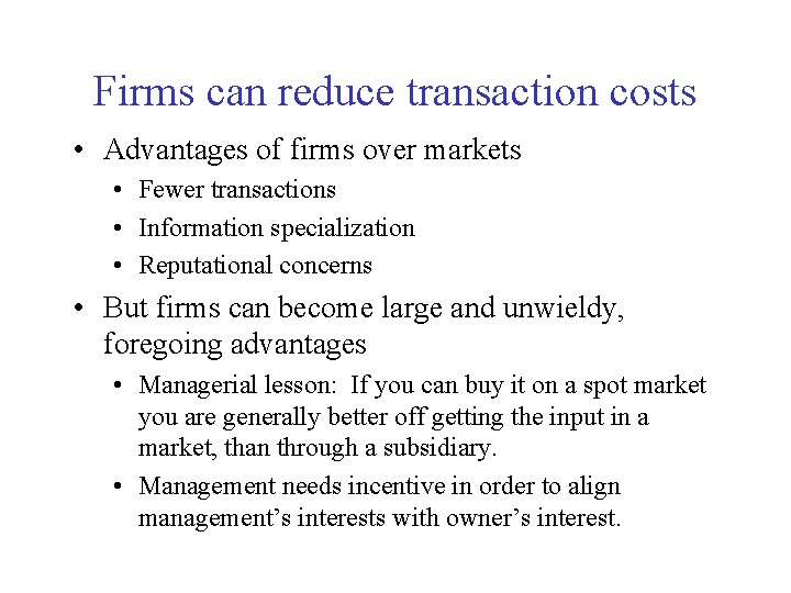 Firms can reduce transaction costs • Advantages of firms over markets • Fewer transactions