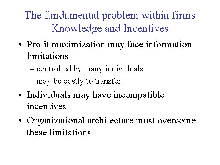 The fundamental problem within firms Knowledge and Incentives • Profit maximization may face information