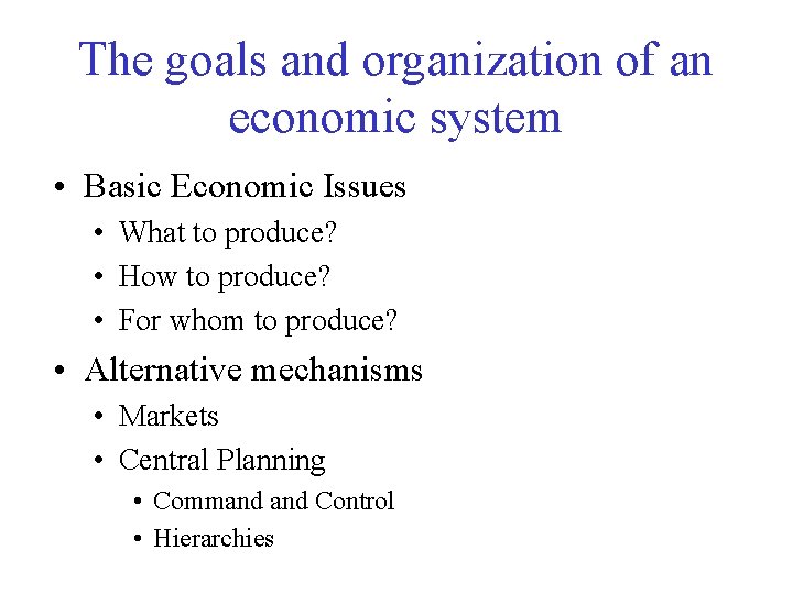 The goals and organization of an economic system • Basic Economic Issues • What