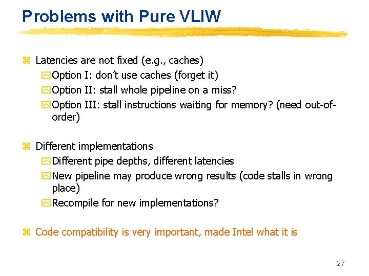 Problems with Pure VLIW z Latencies are not fixed (e. g. , caches) y