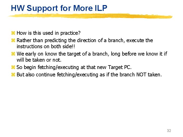 HW Support for More ILP z How is this used in practice? z Rather