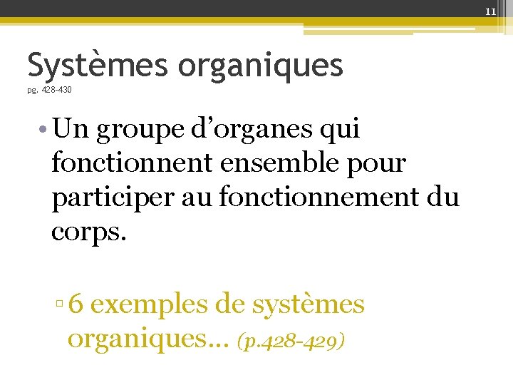 11 Systèmes organiques pg. 428 -430 • Un groupe d’organes qui fonctionnent ensemble pour