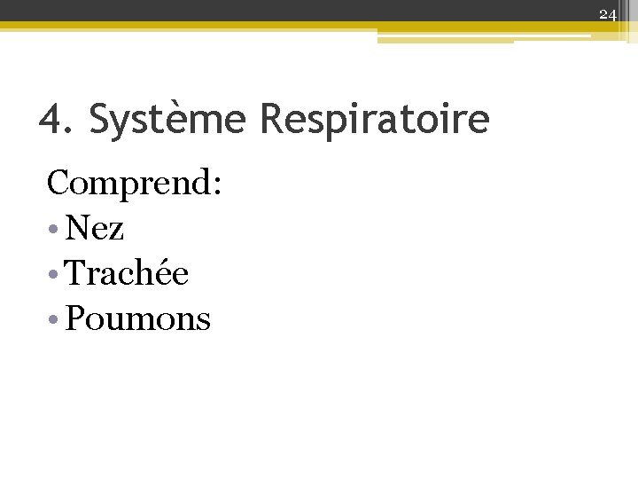 24 4. Système Respiratoire Comprend: • Nez • Trachée • Poumons 
