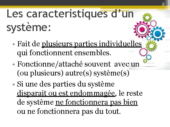 3 Les caracteristiques d’un système: • Fait de plusieurs parties individuelles qui fonctionnent ensembles.