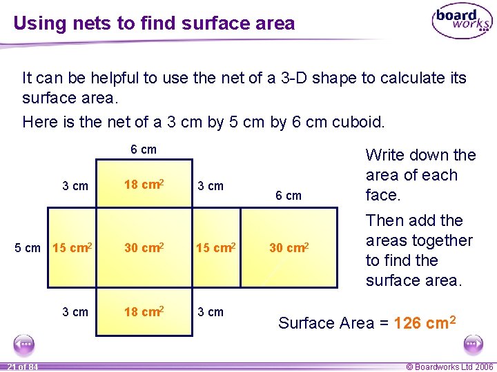 Using nets to find surface area It can be helpful to use the net