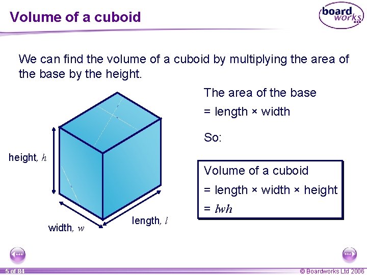Volume of a cuboid We can find the volume of a cuboid by multiplying