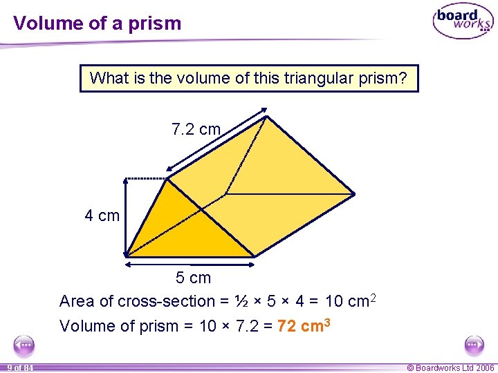 Volume of a prism What is the volume of this triangular prism? 7. 2