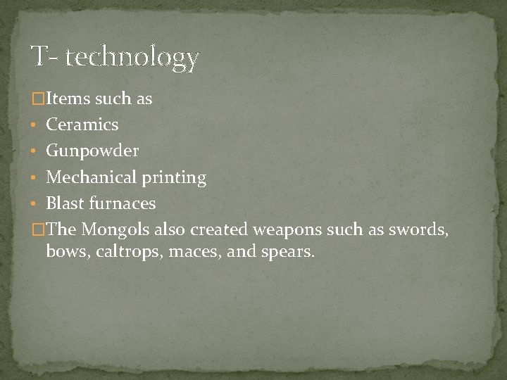 T- technology �Items such as • Ceramics • Gunpowder • Mechanical printing • Blast