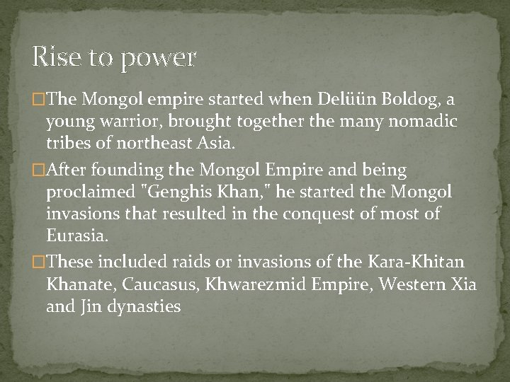 Rise to power �The Mongol empire started when Delüün Boldog, a young warrior, brought