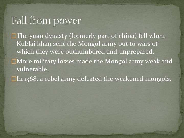 Fall from power �The yuan dynasty (formerly part of china) fell when Kublai khan