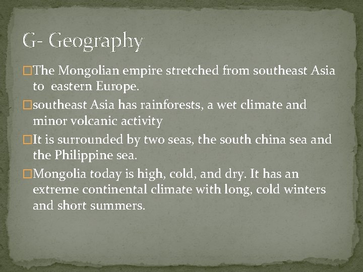 G- Geography �The Mongolian empire stretched from southeast Asia to eastern Europe. �southeast Asia