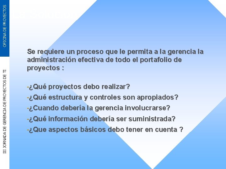 OFICINA DE PROYECTOS III JORNADA DE GERENCIA DE PROYECTOS DE TI La Solución Se