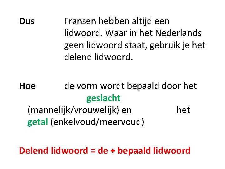 Dus Fransen hebben altijd een lidwoord. Waar in het Nederlands geen lidwoord staat, gebruik