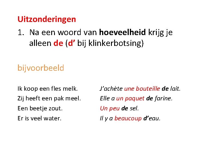 Uitzonderingen 1. Na een woord van hoeveelheid krijg je alleen de (d’ bij klinkerbotsing)