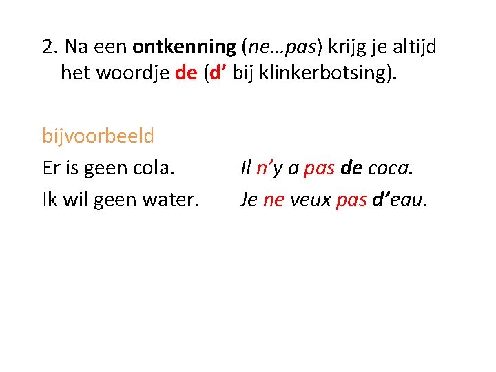 2. Na een ontkenning (ne…pas) krijg je altijd het woordje de (d’ bij klinkerbotsing).