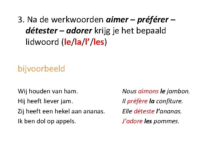 3. Na de werkwoorden aimer – préférer – détester – adorer krijg je het