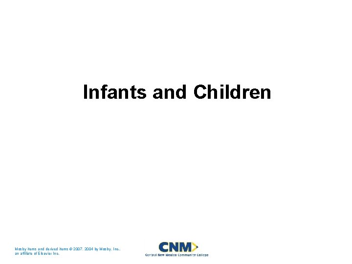 Infants and Children Mosby items and derived items © 2007, 2004 by Mosby, Inc.