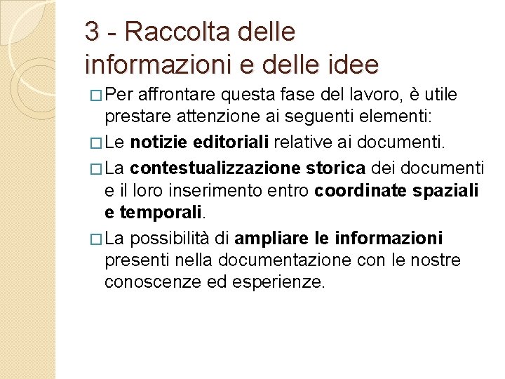 3 - Raccolta delle informazioni e delle idee � Per affrontare questa fase del