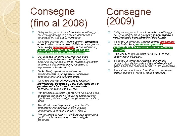 Consegne (fino al 2008) Consegne (2009) � Sviluppa l’argomento scelto o in forma di