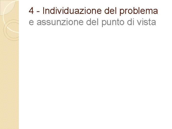 4 - Individuazione del problema e assunzione del punto di vista 