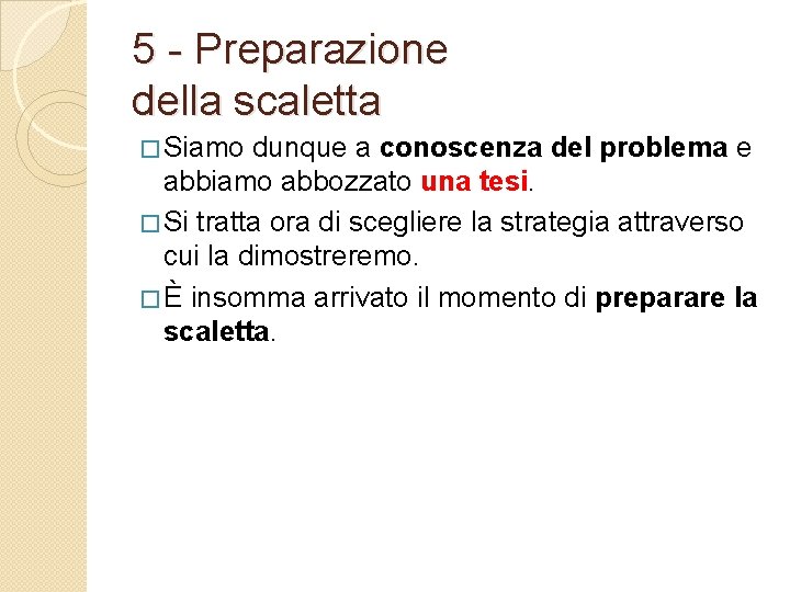 5 - Preparazione della scaletta � Siamo dunque a conoscenza del problema e abbiamo