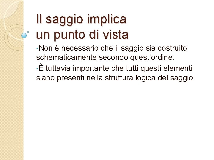 Il saggio implica un punto di vista • Non è necessario che il saggio
