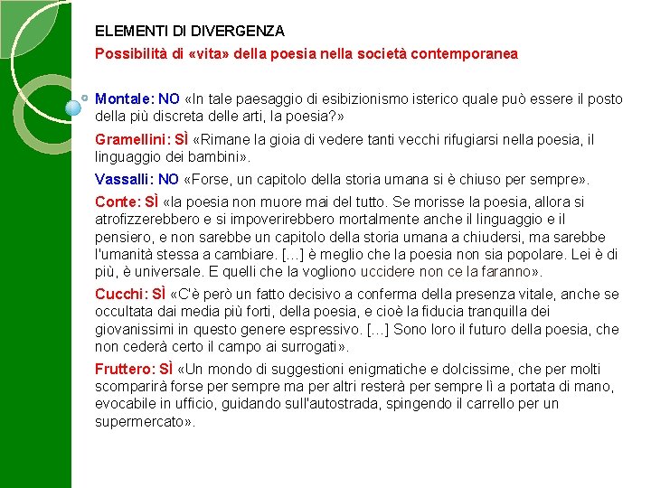 ELEMENTI DI DIVERGENZA Possibilità di «vita» della poesia nella società contemporanea Montale: NO «In