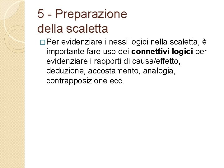 5 - Preparazione della scaletta � Per evidenziare i nessi logici nella scaletta, è