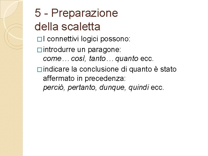 5 - Preparazione della scaletta �I connettivi logici possono: � introdurre un paragone: come…