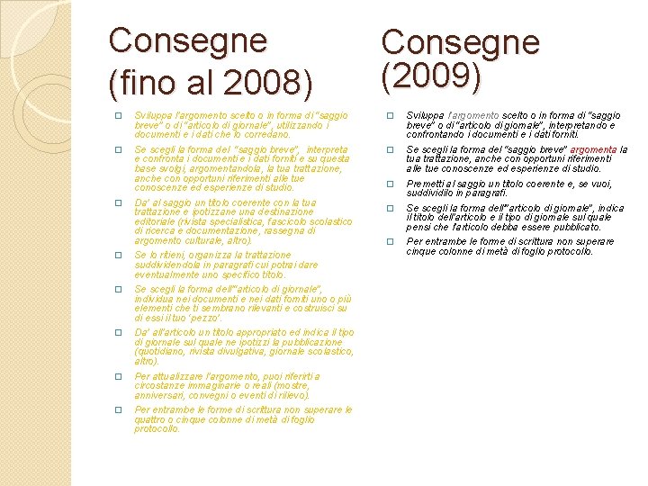 Consegne (fino al 2008) Consegne (2009) � Sviluppa l’argomento scelto o in forma di