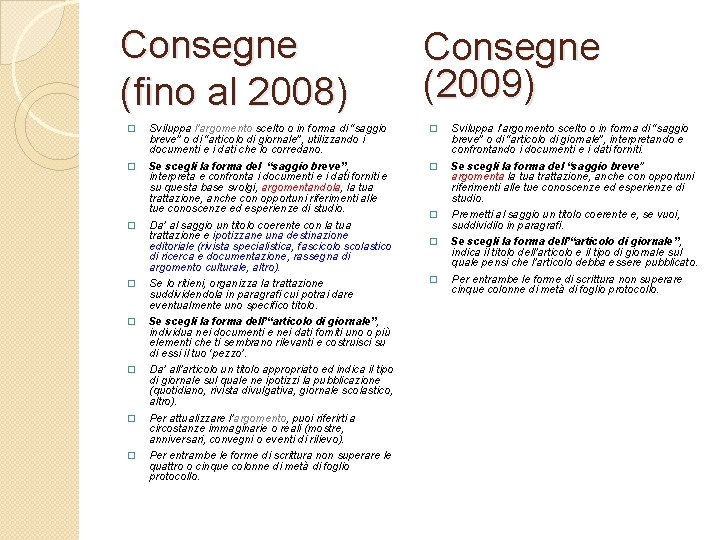 Consegne (fino al 2008) Consegne (2009) � Sviluppa l’argomento scelto o in forma di