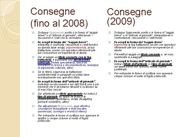 Consegne (fino al 2008) Consegne (2009) � Sviluppa l’argomento scelto o in forma di