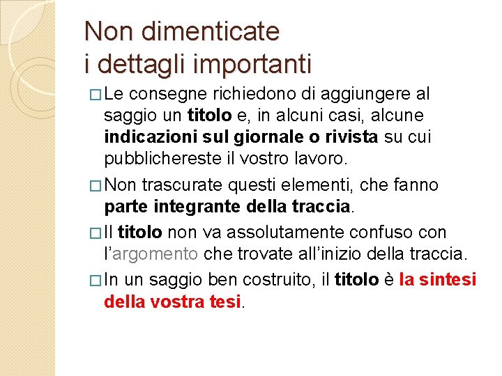 Non dimenticate i dettagli importanti � Le consegne richiedono di aggiungere al saggio un